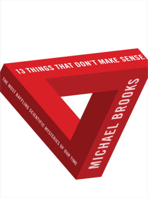 Title details for 13 Things That Don't Make Sense by Michael Brooks - Wait list